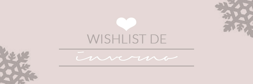 wishlist-de-inverno-blog-flavia-carboni